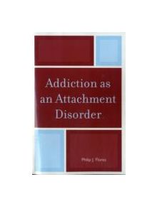 Addiction as an Attachment Disorder - 10776 - 9780765709059