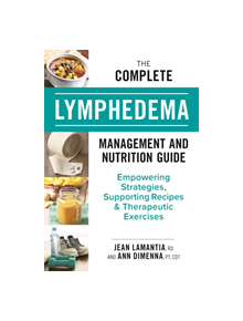 The Complete Lymphedema Management and Nutrition Guide - 9780778806271