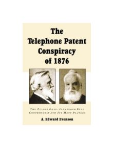 The Telephone Patent Conspiracy of 1876 - 9780786408832