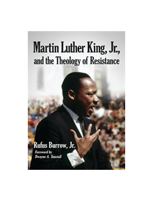 Martin Luther King, Jr., and the Theology of Resistance - 9780786477869