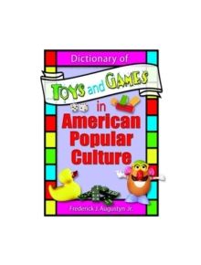 Dictionary of Toys and Games in American Popular Culture - 9780789015044