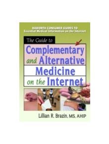 The Guide to Complementary and Alternative Medicine on the Internet - 9780789015709