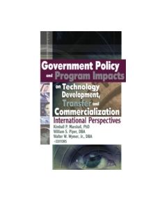 Government Policy and Program Impacts on Technology Development, Transfer, and Commercialization - 9780789026057