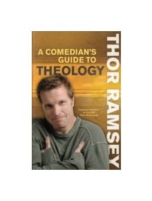 A Comedian's Guide to Theology - 9780800725662