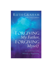 Forgiving My Father, Forgiving Myself - 9780801094644