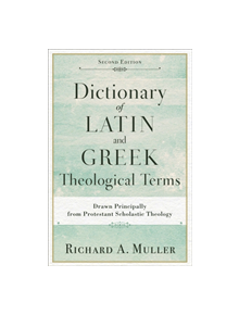 Dictionary of Latin and Greek Theological Terms - 9780801098864