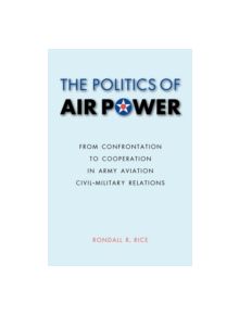 The Politics of Air Power - 9780803224964