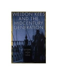 Weldon Kees and the Midcentury Generation - 9780803278080