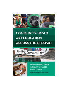 Community-Based Art Education Across the Lifespan - 9780807761885