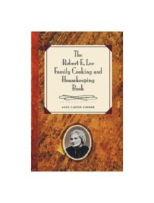 The Robert E. Lee Family Cooking and Housekeeping Book - 9780807854150