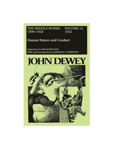 The Collected Works of John Dewey v. 14; 1922, Human Nature and Conduct - 9780809310845