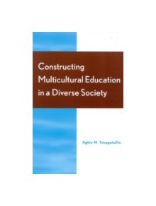 Constructing Multicultural Education in a Diverse Society - 9780810843400