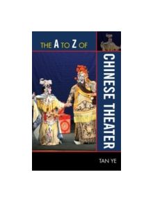 The A to Z of Chinese Theater - 9780810876101