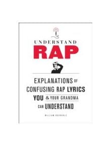 Understand Rap: Explanations of Confusing Rap Lyrics You and Your Grandma Can Understand - 9780810989214