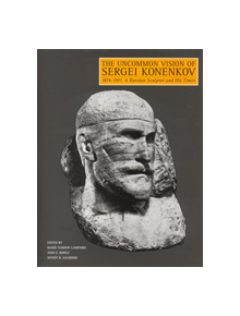 The Uncommon Vision of Sergei Konenkov, 1874-1971 - 9780813528540