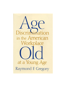 Age Discrimination in the American Workplace - 9780813529066