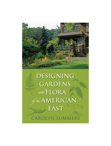 Designing Gardens With Flora of the American East - 9780813547077