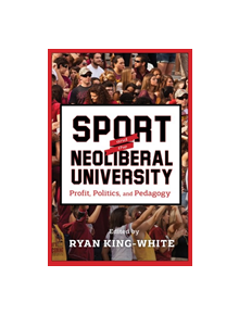 Sport and the Neoliberal University - 9780813587707