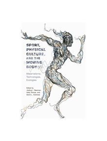 Sport, Physical Culture, and the Moving Body - 9780813591810