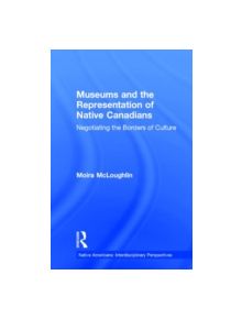 Museums and the Representation of Native Canadians - 9780815329886