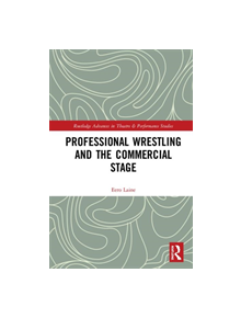 Professional Wrestling and the Commercial Stage - 9780815353997