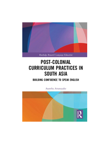 Post-colonial Curriculum Practices in South Asia - 9780815355526