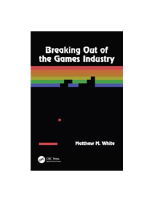 Breaking Out of the Games Industry - 9257 - 9780815360063