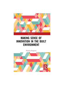 Making Sense of Innovation in the Built Environment - 9780815360926