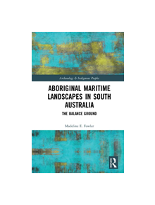 Aboriginal Maritime Landscapes in South Australia - 9780815373285