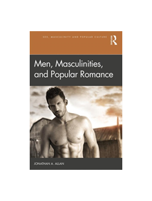 Men, Masculinities, and Popular Romance - 9780815374077