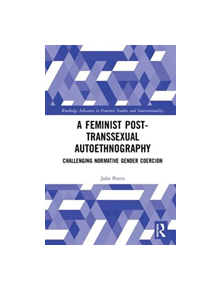 A Feminist Post-transsexual Autoethnography - 9780815380757