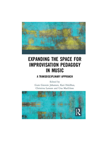 Expanding the Space for Improvisation Pedagogy in Music - 9780815392101