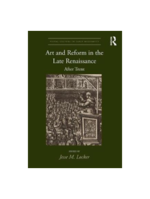 Art and Reform in the Late Renaissance - 9780815393887