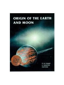 ORIGIN OF THE EARTH AND MOON - 9780816520732