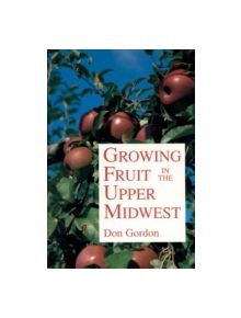 Growing Fruit in the Upper Midwest - 9780816618781