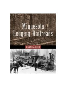 Minnesota's Logging Railroads - 9780816640843