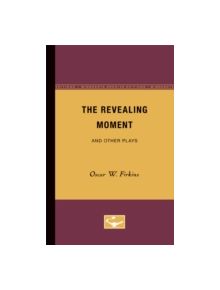 The Revealing Moment and Other Plays - 9780816657681