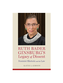 Ruth Bader Ginsburg's Legacy of Dissent - 9780817319786