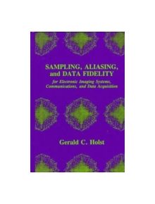 Sampling, Aliasing, and Data Fidelity for Electronic Imaging Systems, Communications, and Data Acquisition - 25417 - 97808194