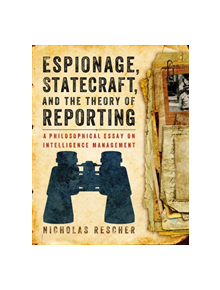 Espionage, Statecraft, and the Theory of Reporting - 66268 - 9780822944737