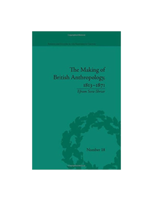 The Making of British Anthropology, 1813-1871 - 9780822944935