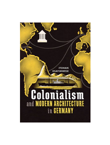 Colonialism and Modern Architecture in Germany - 66268 - 9780822945086