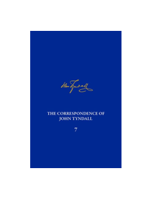 Correspondence of John Tyndall, Volume 7, The - 9780822945543