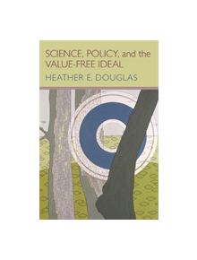 Science, Policy, and the Value-Free Ideal - 9780822960263