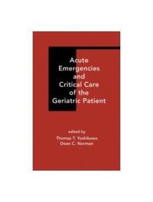 Acute Emergencies and Critical Care of the Geriatric Patient - 9780824703455