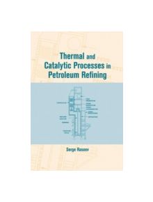 Thermal and Catalytic Processes in Petroleum Refining - 9780824709525