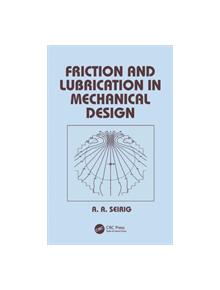 Friction and Lubrication in Mechanical Design - 9780824799748