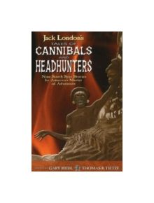 Jack London's Tales of Cannibals and Headhunters - 9780826337917