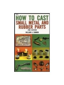 How to Cast Small Metal and Rubber Parts - 9780830604142