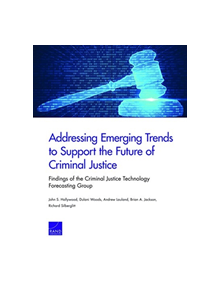 Addressing Emerging Trends to Support the Future of Criminal Justice - 9780833099051